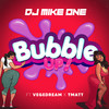 Bubble Up ! (Explicit) - DJ Mike One&Vegedream&T-Matt