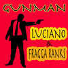 Gunman - Luciano&Fragga Ranks