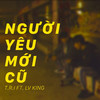 Người Yêu Mới Cũ (feat. LV King) - T.R.I&LV King