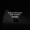 Faded(feat. High Motion) (Remix) - SLAP HOUSE MAFIA&High Motion