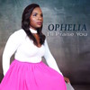 I'll Praise You Lord - Ophelia