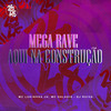 Mega Rave Aqui Na Construção (Explicit) - DJ RUIVA&MC Lukinhas JH&Mc Galaxia