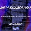 Mega Esqueça Tudo (Explicit) - MC Rafa Original&Mc Topre&Mc BL&Mc Bryan ss&DJ DEIVÃO