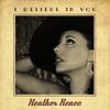 I Believe in You - Heather Renee