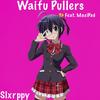 Waifu Puller(feat. MaxiPad) (Explicit) - Slxrppy&MaxiPad