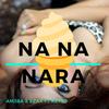 Na Na Nara (Explicit) - Am3ba&Ezax&Ketto