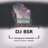 Trouble in Paradise (Francesco Kationi Remix) - DJ BSR&Francesco Kationi