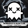 Crowd Control(feat. Bleu Clair) (其他) - Wubbaduck&Bleu Clair