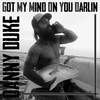 Got My Mind on You Darlin - Danny Duke