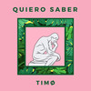 Quiero Saber - TIMØ