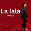 La Lala - Chizzy-V