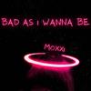 Bad As I Wanna Be - Moxxi