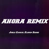 Ahora (feat. Chakal 1.4 & Eleven Sound) (Remix|Explicit) - jublo&CHAKAL 1.4&Eleven Sound