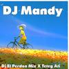 Dj El Perdon Mix X Teteg Ati - DJ Mandy