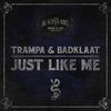Just Like Me - Trampa&Badklaat