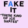 These Kind of Ice Skates - FAKE IT&Barry Johnson