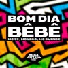 BOM DIA BÊBÊ (Explicit) - Mc 99&Mc Léoo&DJ CF&MC Duende