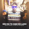 Seu Pai Tá Aqui do Lado (Explicit) - Dj Jeeh Fdc&Mc Gu do Catarina&Yuri Redicopa&MC Gu Da Catarina