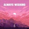 always wishing (feat. Elijah Acevedo & grantdakidd) - Elijah Cruz&Elijah Acevedo&grantdakidd