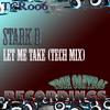 Let Me Take (Tech Mix) - Stark D