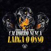 Cachorro Nunca Larga o Osso (Explicit) - Leozera&Mc Marofa&Mc K.K&Love Funk