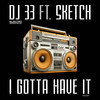 I Gotta Have It - DJ 33&Sketch