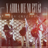 Y Ahora Que No Estás - Los Crecidos