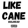 Like Cane (Explicit) - Balhead