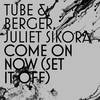Come On Now (Set it off) (Radio Edit) - Tube & Berger&Juliet Sikora