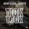 Tick Tock (Explicit) - Remy Ozama&Equipto