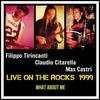 What About Me (Live on the Rocks 1999) - Filippo Tirincanti&Claudio Citarella&Max Castri