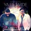 Ya Es Tarde - Kanti y Riko