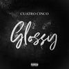 GLOSSY (Explicit) - Cuatro Cinco