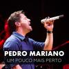 Um Pouco Mais Perto - Pedro Mariano