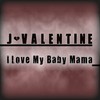 I Luv My Baby Mama - J. Valentine