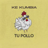 Tu Pollo - Ke Kumbia&Padi