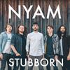 Stubborn - Nyam