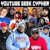 Youtube Geek Cypher(feat. Mir Blackwell, Breeton Boi, Ham Sandwich, NerdOut, Mega Ran, Shwabadi, Shofu, Connor Quest!, Dan Bull, Hi-Rez & PE$O PETE) (Explicit) - Gameboyjones&Mir Blackwell&Breeton Boi&Ham Sandwich&NerdOut&Mega Ran&Shwabadi&SHOFU&Connor Quest!&Dan Bull&Hi-Rez&PE$O PETE