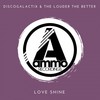 Love Shine (Original Mix) - DiscoGalactiX&The Louder The Better