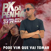 Pode Vim Que Vai Tomar (Explicit) - Mc Pk da Penha&DJ JHOLJHOL DA PENHA