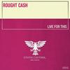Live For This (Extended Mix) - Rought Cash