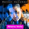 Ahora Vete - Reinel Sanchez