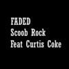 Faded (feat. Curtis Coke) (Explicit) - Scoob Rock&Curtis Coke