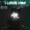 I Love Him - Adam H Rohit