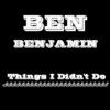 Things I Didn't Do - Ben Benjamin