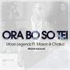 Ora Bo so Tei(feat. Mason & Chaika) - Urban Legendz&Mason&Chaika