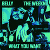 What You Want - Belly&The Weeknd