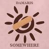 Somewhere (Explicit) - Damaris