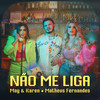 Não Me Liga - May & Karen&Matheus Fernandes&Diego Barão&Lucas Medeiros&Marco Esteves&Shylton Fernandes