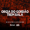 Orgia do Gordão Trem Bala (Explicit) - MC Katia&DJ LD de Realengo